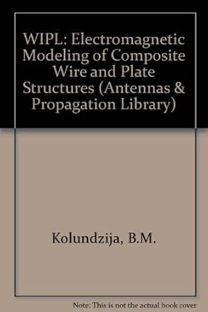 wipl electromagnetic modeling of composite wire and plate structures software and users manual 1st edition