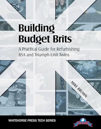 building budget brits a practical guide for refurbishing bsa and triumph unit twins 1st edition mike brown