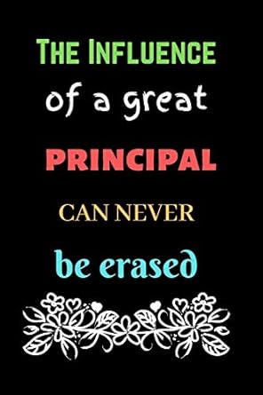 the influence of a great principal can never be erased appreciation gift for a principal lined