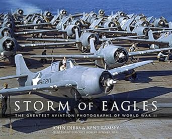 storm of eagles the greatest aviation photographs of world war ii 1st edition john dibbs ,kent ramsey ,robert