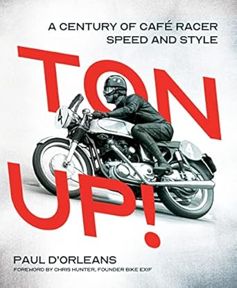 ton up a century of cafe racer speed and style 1st edition paul d'orleans ,chris hunter 0760360456,