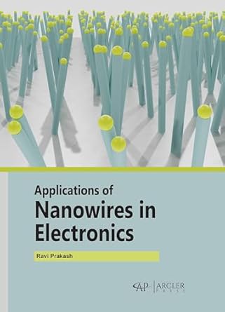 applications of nanowires in electronics 1st edition ravi prakash 1774690772, 978-1774690772