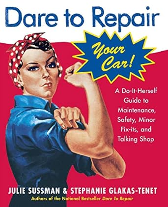dare to repair your car a do it herself guide to maintenance safety minor fix its and talking shop 1st