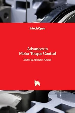 advances in motor torque control 1st edition mukhtar ahmad 9533076860, 978-9533076867