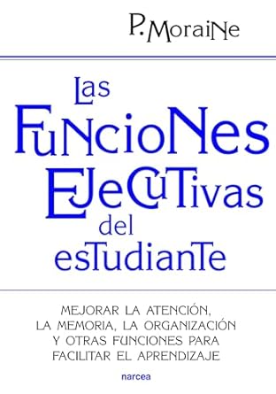 las funciones ejecutivas del estudiante mejorar la atencion la memoria la organizacion y otras funciones para
