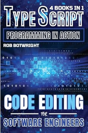 typescript programming in action code editing for software engineers 1st edition rob botwright 1839386711,