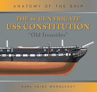 the 44 gun frigate uss constitution old ironsides 1st edition karl heinz marquardt 1472832582, 978-1472832580