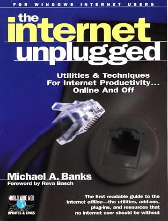 the internet unplugged utilities and techniques for internet productivity online and off 1st edition michael