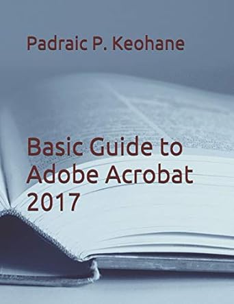 basic guide to adobe acrobat 2017 1st edition mr padraic p keohane 109188305x, 978-1091883055