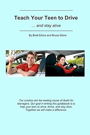 teach your teen to drive and stay alive 1st edition mr brett elkins ,mr bruce elkins 1468127497,