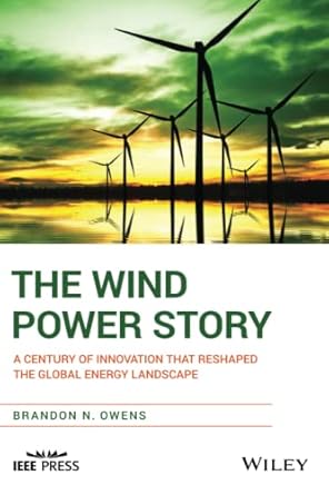 the wind power story a century of innovation that reshaped the global energy landscape 1st edition brandon n