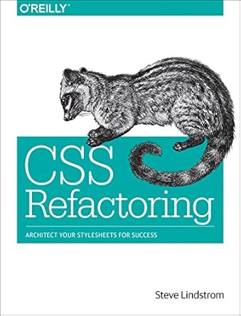 css refactoring architect your stylesheets for success 1st edition steve lindstrom 1491906421, 978-1491906422