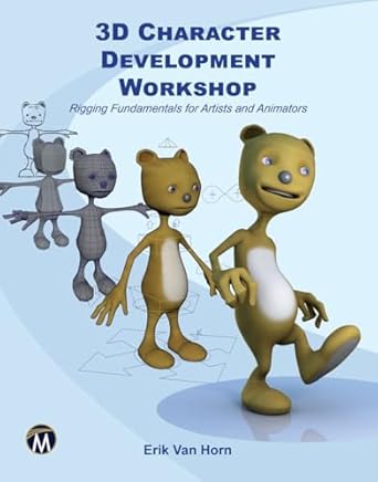 3d character development workshop rigging fundamentals for artists and animators 1st edition erik van horn