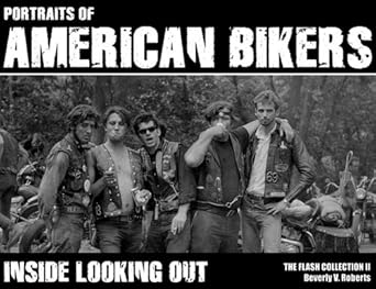 portraits of american bikers inside looking out 1st edition beverly v roberts ,jim flash miteff 0615327850,