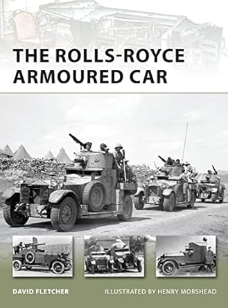 the rolls royce armoured car 1st edition david fletcher ,henry morshead 1849085803, 978-1849085809