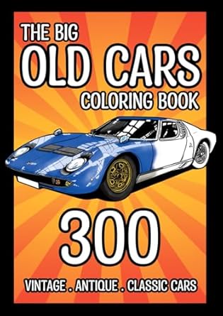 the big old cars coloring book 300 hand drawn vintage antique and classic cars 1900 1980 1st edition rico
