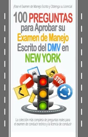 100 preguntas para aprobar su examen de manejo escrito del dmv en new york la coleccion mas completa de