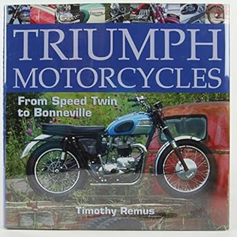 triumph motorcycles from speed twin to bonneville 1st edition timothy remus 1929133219, 978-1929133215