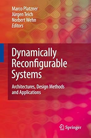 dynamically reconfigurable systems architectures design methods and applications 1st edition marco platzner