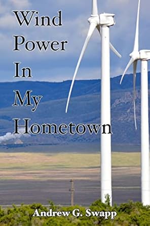 wind power in my hometown a school teachers perspective and diy model 1st edition andrew g swapp 1505534143,