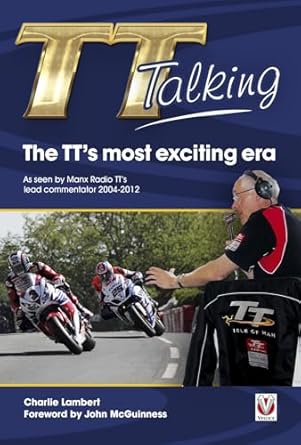 tt talking the tts most exciting era as seen by manx radio tts lead commentator 2004 2012 1st edition charlie
