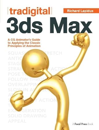 tradigital 3ds max a cg animators guide to applying the classic principles of animation 1st edition richard