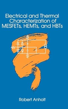 electrical and thermal characterization of mesfets hemts and hbts 1st edition robert anholt 089006749x,
