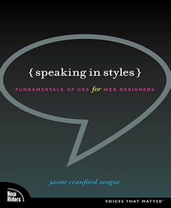 speaking in styles fundamentals of css for web designers 1st edition jason cranford teague teague 0321574168,