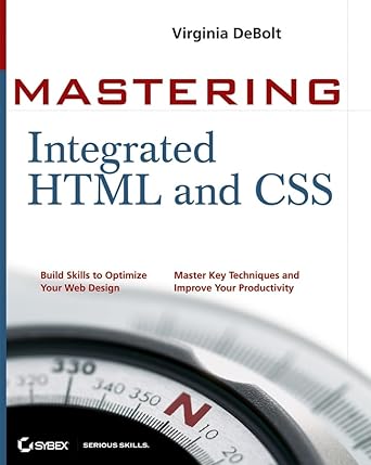 mastering integrated html and css 1st edition virginia debolt 047009754x, 978-0470097540