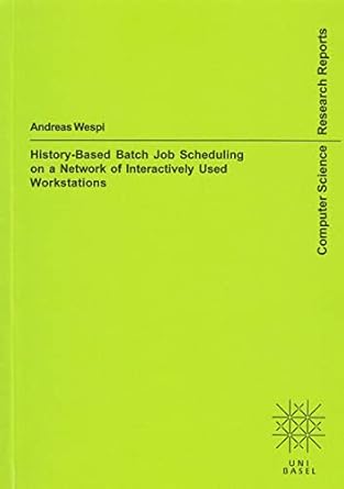 history based batch job scheduling on a network of interactively used workstations 1st edition andreas wespi
