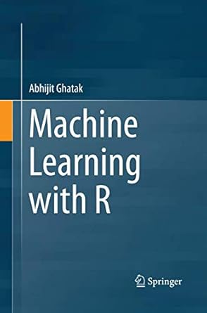machine learning with r 1st edition abhijit ghatak 9811349509, 978-9811349508