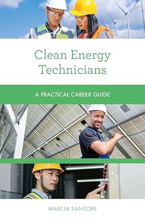 clean energy technicians a practical career guide 1st edition marcia santore 153814168x, 978-1538141687