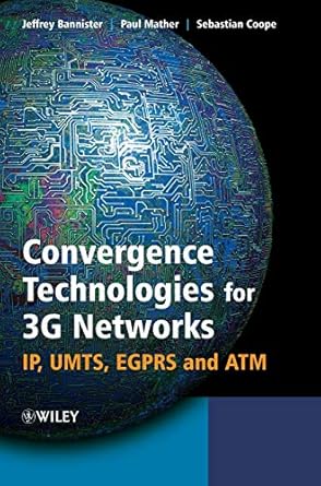 convergence technologies for 3g networks ip umts egprs and atm 1st edition jeffrey bannister ,paul mather