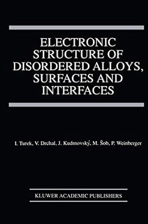 electronic structure of disordered alloys surfaces and interfaces 1st edition ilja turek ,vaclav drchal