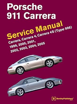 porsche 911 service manual 1999 2000 2001 2002 2003 2004 2005 carrera carrera 4 carrera 4s 1st edition