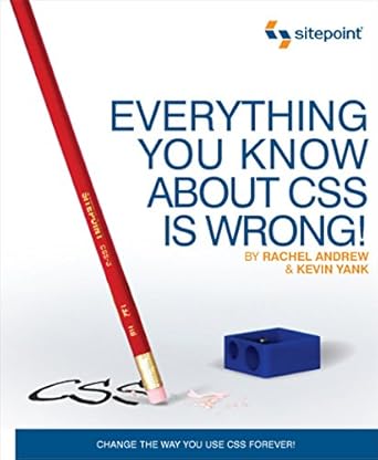 everything you know about css is wrong 1st edition rachel andrew ,kevin yank 0980455227, 978-0980455229