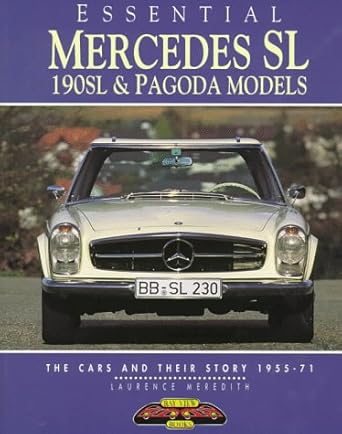 essential mercedes benz sl 190sl and pagoda models the cars and their story 1955 71 1st edition laurence
