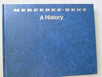 mercedes benz a history the fascinating story of automotive development begun nearly a hundred years ago by