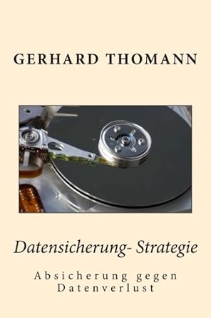 datensicherung strategie absicherung gegen datenverlust 1st edition gt gerhard thomann gth 1501079492,