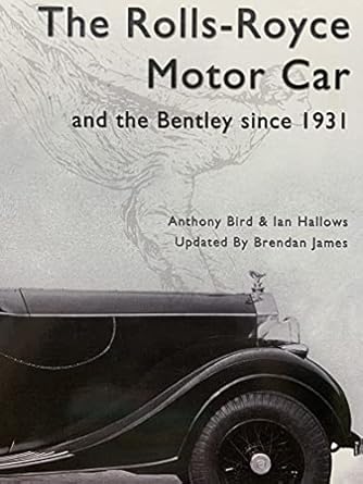 the rolls royce motor car and the bentley since 1931 1st edition brendan james ,anthony bird ,ian hallows