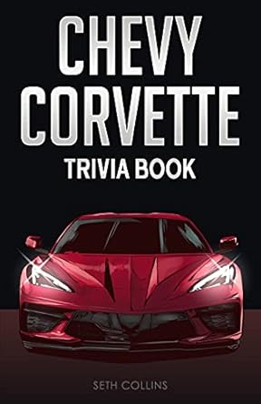 chevy corvette trivia book uncover the history and facts every corvette fan needs to know 1st edition seth