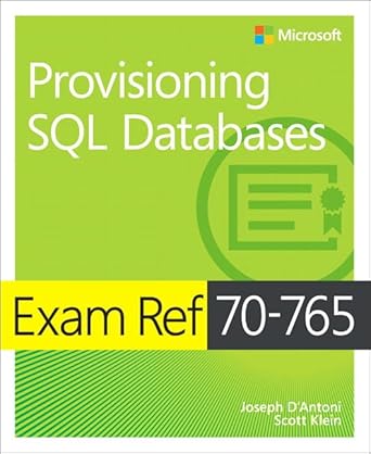 exam ref 70 765 provisioning sql databases 1st edition joseph d'antoni ,scott klein 1509303812, 978-1509303816