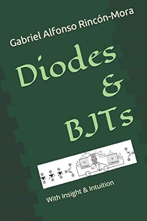 diodes and bjts with insight and intuition 1st edition gabriel alfonso rincon mora 1099750253, 978-1099750250