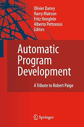 automatic program development a tribute to robert paige 1st edition olivier danvy ,fritz henglein ,harry