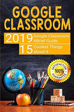 google classroom 2019 google classroom brief guide 15 coolest things about it 1st edition ann brooks
