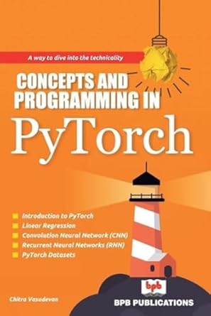 concepts and programming in pytorch 1st edition chitra vasudevan 9387284298, 978-9387284296