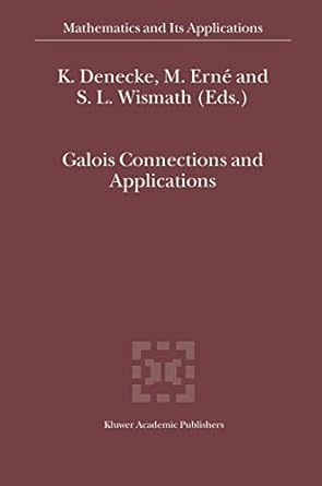 galois connections and applications 1st edition k denecke ,m erne ,s l wismath 1402018975, 978-1402018978