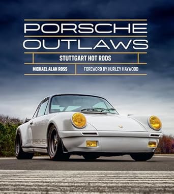 porsche outlaws stuttgart hot rods 1st edition michael alan ross ,hurley haywood 0760382638, 978-0760382639