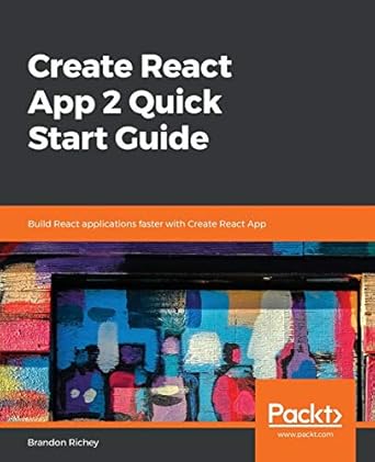 create react app 2 quick start guide build react applications faster with create react app 1st edition
