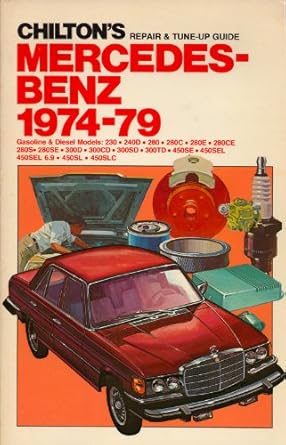 chiltons repair and tune up guide mercedes benz 1974 79 gasoline and diesel models 230 240d 280 280c 280e